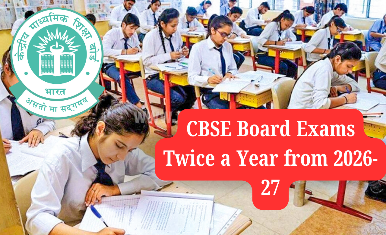 CBSE Board Exams Twice a Year from 2026-27
